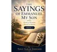 The Sayings of Emmanuel, My Son: Words of Wisdom Raised in Heaven
