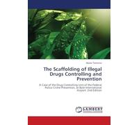 The Scaffolding of Illegal Drugs Controlling and Prevention: A Case of the Drug Controlling Unit of the Federal Police Crime Prevention, at Bole International Airport. 2nd Edition