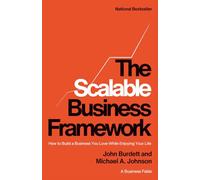 The Scalable Business Framework: How to Build a Business You Love While Enjoying Your Life (A Business Fable)