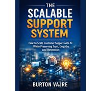 The Scalable Support System: How to Scale Customer Support with AI While Preserving Trust, Empathy, and Retention