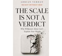 The Scale Is Not a Verdict: Why Willpower Alone Can’t Explain Your Weight