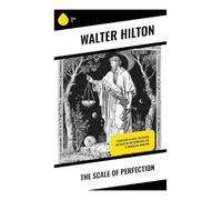 The Scale of Perfection: A Medieval Guide to Contemplative Prayer, Christian Mysticism, and the Soul's Loving Union with God
