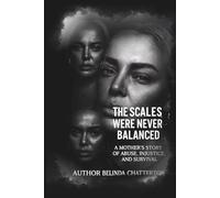 The Scales Were Never Balanced: A Mother’s Story of Abuse, Injustice, and Survival