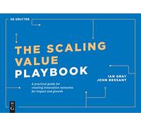 The Scaling Value Playbook: A practical guide for creating innovation networks for impact and growth (De Gruyter Business Playbooks)