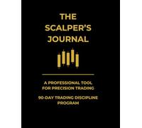 The Scalper’s Journal - 90-Day Trading Discipline Program: A Daily Logbook for Improving Execution, Tracking Trades, and Building Consistent Day Trading Habits