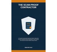 The Scam-Proof Contractor: A Practical Construction Business Guide to Stop Fake Invoices, Business Email Compromise, Voice Cloning, and Payment Diversion Before Money Moves