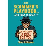 The Scammer’s Playbook… and How to Beat It: Outsmart today’s most dangerous scams before they outsmart you.