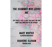 The Scammer who loved Me: Tips, tricks, & tools to keep your heart and your money safe from fraud on the internet