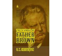 The Scandal of Father Brown: [Annotated] A Timeless Collection of Detective Mysteries