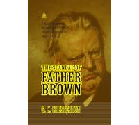 The Scandal of Father Brown: [Annotated] A Timeless Collection of Detective Mysteries