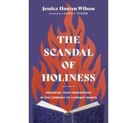 The Scandal of Holiness: Renewing Your Imagination in the Company of Literary Saints