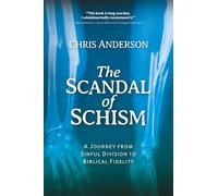 The Scandal of Schism: A Journey from Sinful Division to Biblical Fidelity