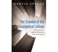 The Scandal of the Evangelical College: Why Christian Higher Education Fails the Church (African Christian Studies Series)