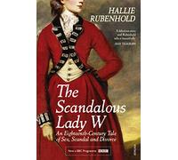 The Scandalous Lady W: An eighteenth-century tale of sex, scandal and divorce, from the bestselling author of The Five