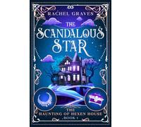 The Scandalous Star: A Haunted House Paranormal Cozy Mystery (The Haunting of Hexen House)
