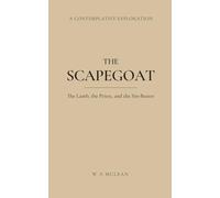 THE SCAPEGOAT: The Lamb, the Priest, and the Sin-Bearer (The Authority of Christ)