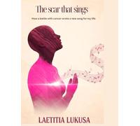 THE SCAR THAT SINGS: How a battle with cancer wrote a new song to my life