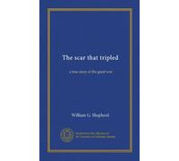 The scar that tripled: a true story of the great war