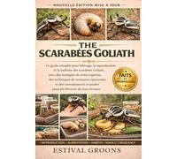 THE SCARABÉES GOLIATH: Le guide complet pour l’élevage, la reproduction et la maîtrise des scarabées Goliath, avec des stratégies de soins expertes, ... éprouvées et des connaissances avancées