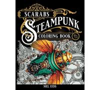 The Scarabs of Steampunk Coloring Book: Whimsical Dystopian Inspired Designs for Adult and Teen Relaxation (Steampunk Coloring Books)