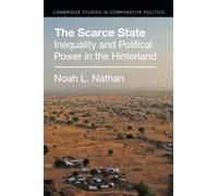 The Scarce State: Inequality and Political Power in the Hinterland (Cambridge Studies in Comparative Politics)