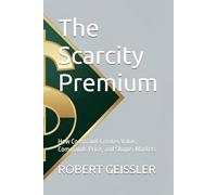 The Scarcity Premium: How Constraint Creates Value, Commands Price, and Shapes Markets (Business in the Age of Machines A Complete University-Level Business Education for the AI Era - 36 Volumes)