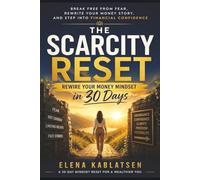 The Scarcity Reset: Rewire Your Money Mindset in 30 Days. Break Free from Fear, Rewrite Your Money Story, and Step into Financial Confidence (The Abundance Mindset Series, Book 1).