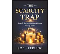 The Scarcity Trap: How to Break Free from Inherited Money Beliefs and Build an Abundance Mindset That Actually Works