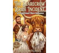 The Scarecrow Bride Incident: A Cozy Smalltown Romance of Bees and Bridal Blunders: 1 (The Highland Hearts of Honey Creek)