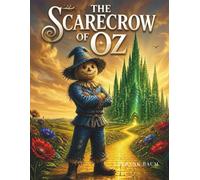 The Scarecrow of Oz: A Classic Fantasy Adventure for Young Readers and Families