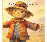 The Scarecrow Who Learned He Belonged: A Gentle Story About Belonging, Self-Worth, and Quiet Strength