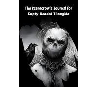 The Scarecrow's Journal for Empty-Headed Thoughts: A Creepy Lined Notebook for Dark
