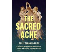 The Scared Ache: A Christian perspective on the search for spirituality in witchcraft, crystals and tarot