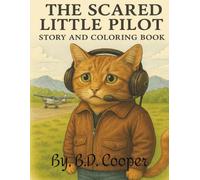 The Scared Little Pilot Story And Coloring Book By BD Cooper: A Children's story book with bonus coloring pages 8.11 in 39 pages Walter is a spirited cat who wants to fly but he is scared