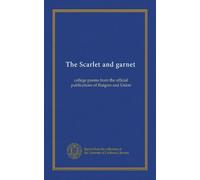 The Scarlet and garnet: college poems from the official publications of Rutgers and Union