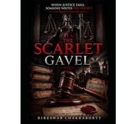 THE SCARLET GAVEL : When Justice Fails, Someone Writes the Verdict: A gripping psychological thriller that challenges the very foundation of justice. (Crime Investigation Story)