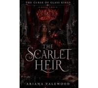 The Scarlet Heir: A Dark Royal Romantasy of Cursed Bloodlines, Forbidden Bonds, and Throne War: 2 (The Curse of Glass Kings)