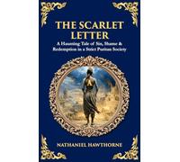 The Scarlet Letter: A Haunting Tale of Sin, Shame & Redemption in a Strict Puritan Society (Deluxe Hardbound Edition) (Library of Alexandria)