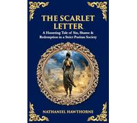 The Scarlet Letter: A Haunting Tale of Sin, Shame & Redemption in a Strict Puritan Society (Library of Alexandria)
