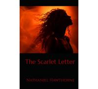 The Scarlet Letter: A Psychological and Moral Drama of Guilt, Shame, and Hidden Truths