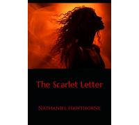 The Scarlet Letter: A Psychological and Moral Drama of Guilt, Shame, and Hidden Truths