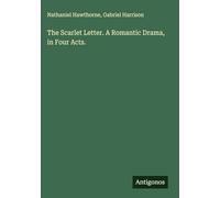 The Scarlet Letter. A Romantic Drama, in Four Acts.