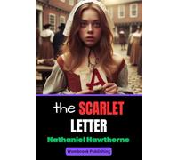 The Scarlet Letter: A Story of Forbidden Love and Unforgiving Justice (Annotated)