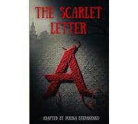 The Scarlet Letter Adaptation: A Modern English Retelling of Nathaniel Hawthorne’s Classic Novel of Sin, Guilt, Redemption, and Forbidden Love