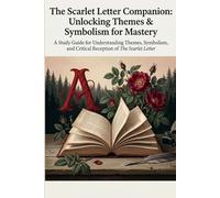 The Scarlet Letter Companion: Unlocking Themes & Symbolism for Mastery: In-Depth Analysis, Historical Context, and Critical Discussions for Students & Educators (Study Guides)
