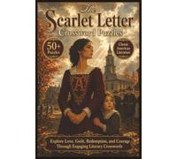 The Scarlet Letter Crosswords | 50+ Puzzles | Classic American Literature: Explore Love, Guilt, Redemption, and Courage Through Engaging Literary Crosswords