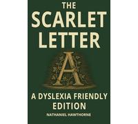 The Scarlet Letter (Dyslexia Friendly Classics Edition): A Powerful Tale of Guilt, Shame, and Redemption: Nathaniel Hawthorne’s Iconic American Novel, ... Dyslexic Font, Cream Pages, and Wide Spacing