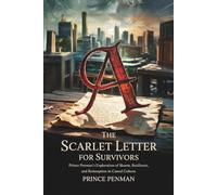 The Scarlet Letter for Survivors: Prince Penman’s Exploration of Shame, Resilience, and Redemption in Cancel Culture
