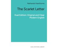 The Scarlet Letter. In Clear and Accessible English: Dual Edition: Original, and Clear Modern English