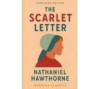 The Scarlet Letter (Meridian Classics Annotated Edition)